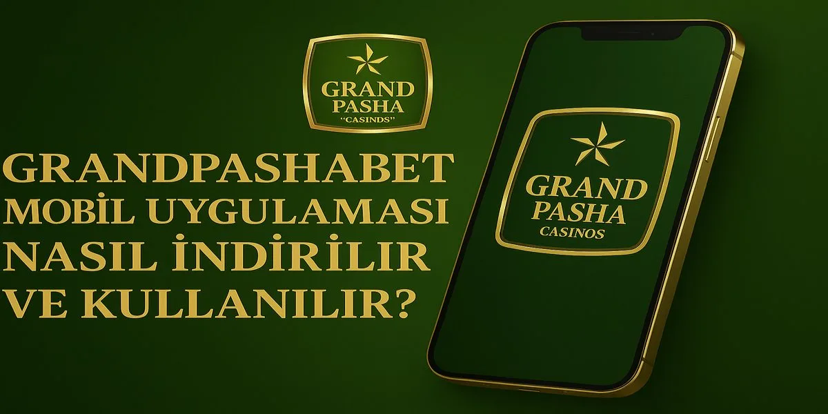 Grandpashabet Mobil Uygulaması Nasıl İndirilir ve Kullanılır?