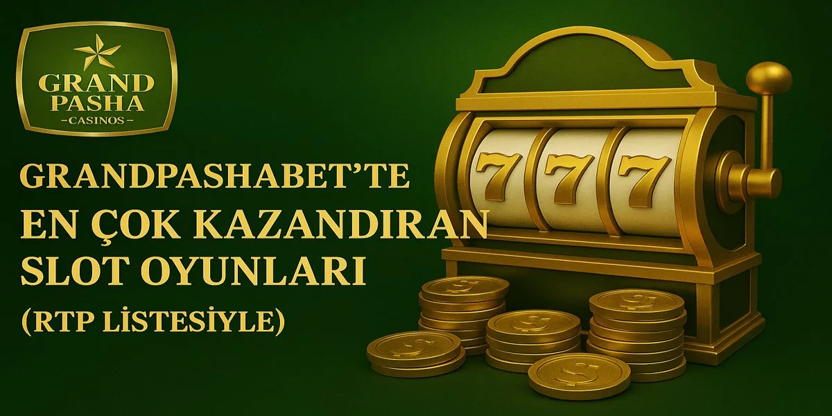 Grandpashabet’te En Çok Kazandıran Slot Oyunları (RTP Listesiyle)